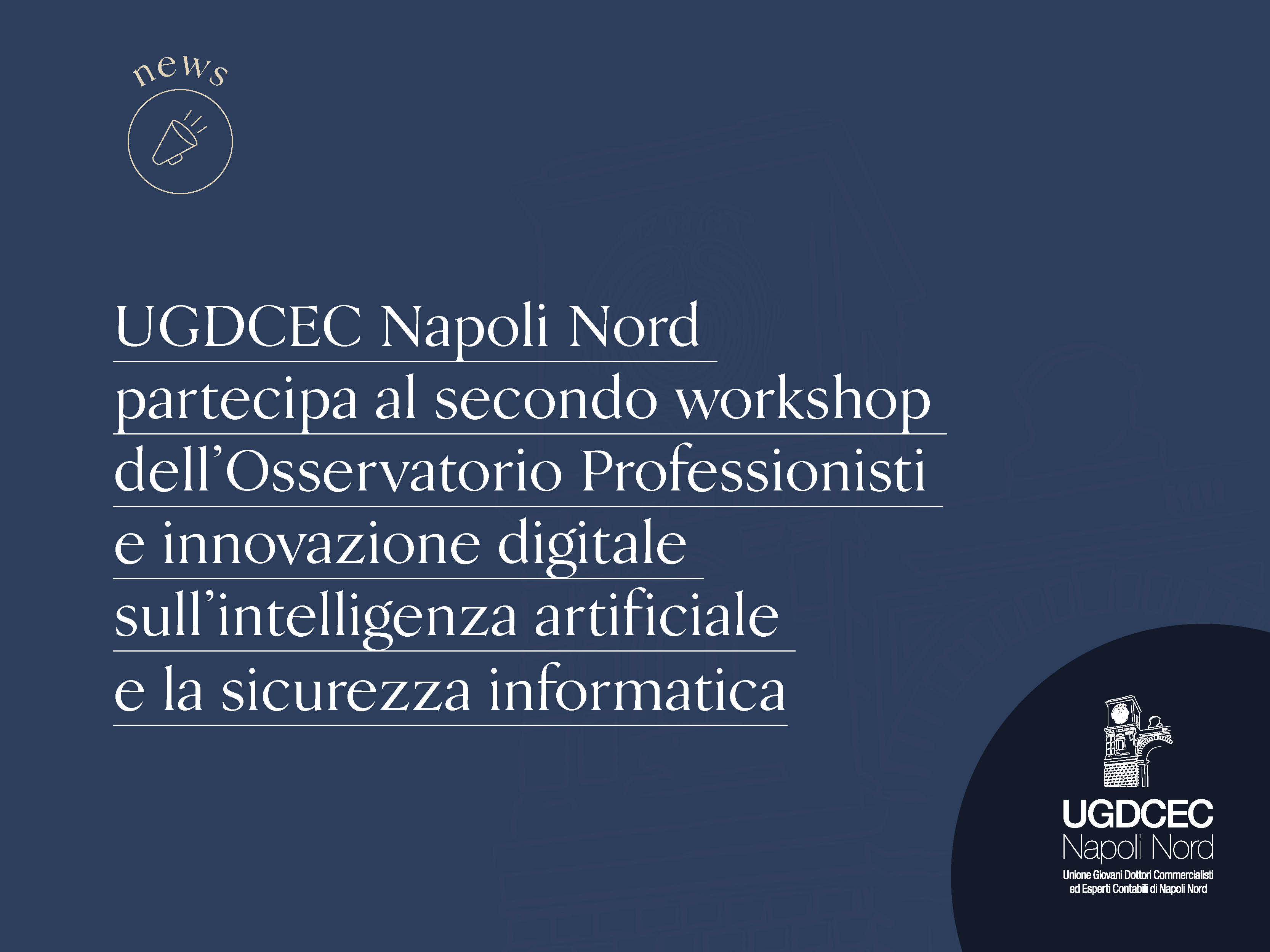 UGDCEC Napoli Nord partecipa al secondo workshop dell’Osservatorio Professionisti e innovazione digitale sull’intelligenza artificiale e la sicurezza informatica